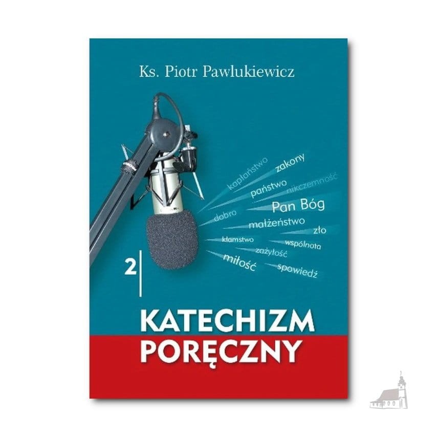 Katechizm poręczny. cz. 2 ks. Piotr Pawlukiewicz