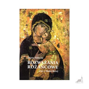 Rozważania Różańcowe oraz o Matce Bożej. Maria Valtorta