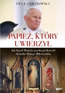 Papież, który uwierzył. Ewa K. Czaczkowska