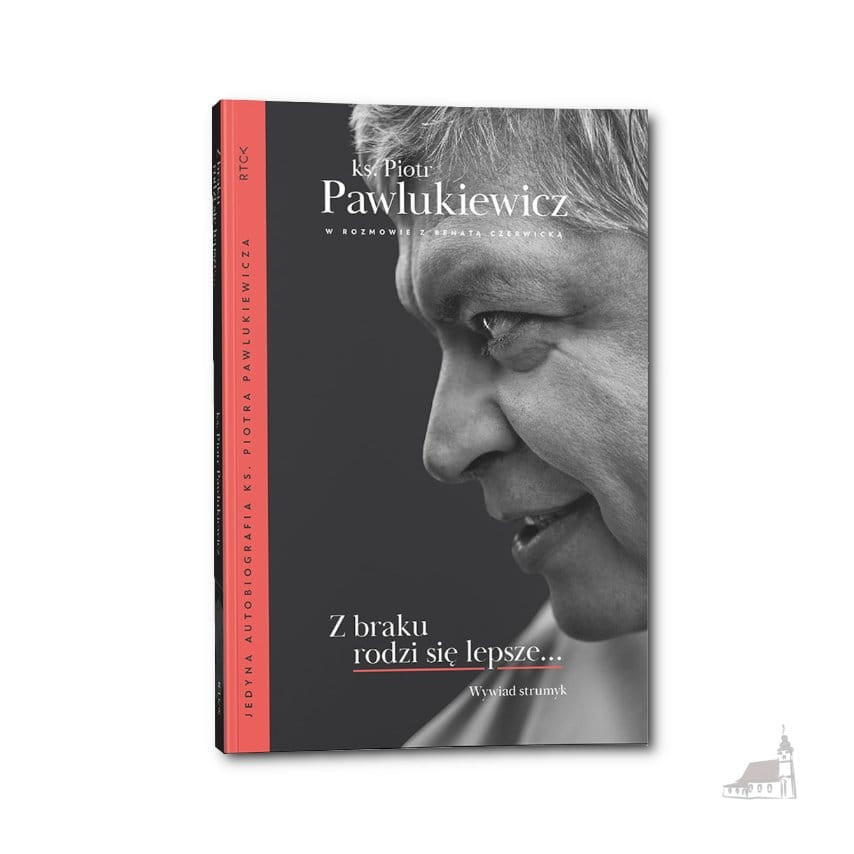 Z braku rodzi się lepsze. Autobiografia ks. Piotr Pawlukiewicz