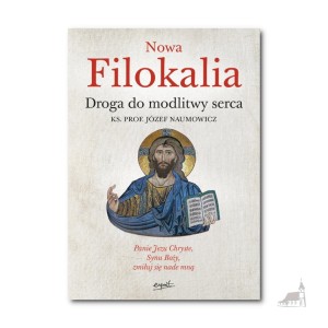 Nowa Filokalia. Droga do modlitwy serca. ks. prof. Józef Naumowicz