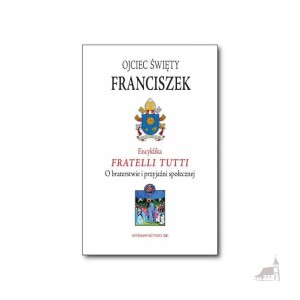 Encyklika Fratelli Tutti. O Braterstwie I Przyjaźni Społecznej