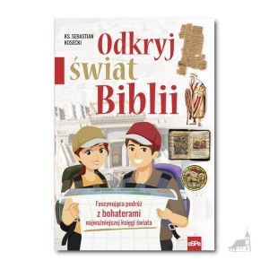 Odkryj świat Biblii. Fascynująca podróż z bohaterami najważniejszej księgi świata