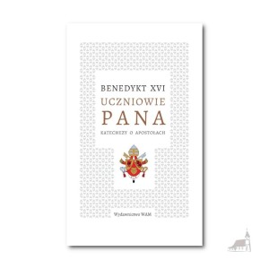 Uczniowie Pana. Katechezy o apostołach. Benedykt XVI