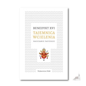 Tajemnica wcielenia. Nauczania papieskie. Benedykt XVI