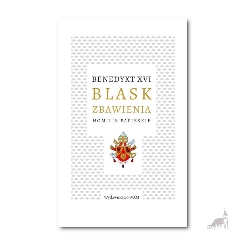 Blask zbawienia. Homilie papieskie. Benedykt XVI