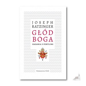 Głód Boga. Kazania z Pentling. Joseph Ratzinger.