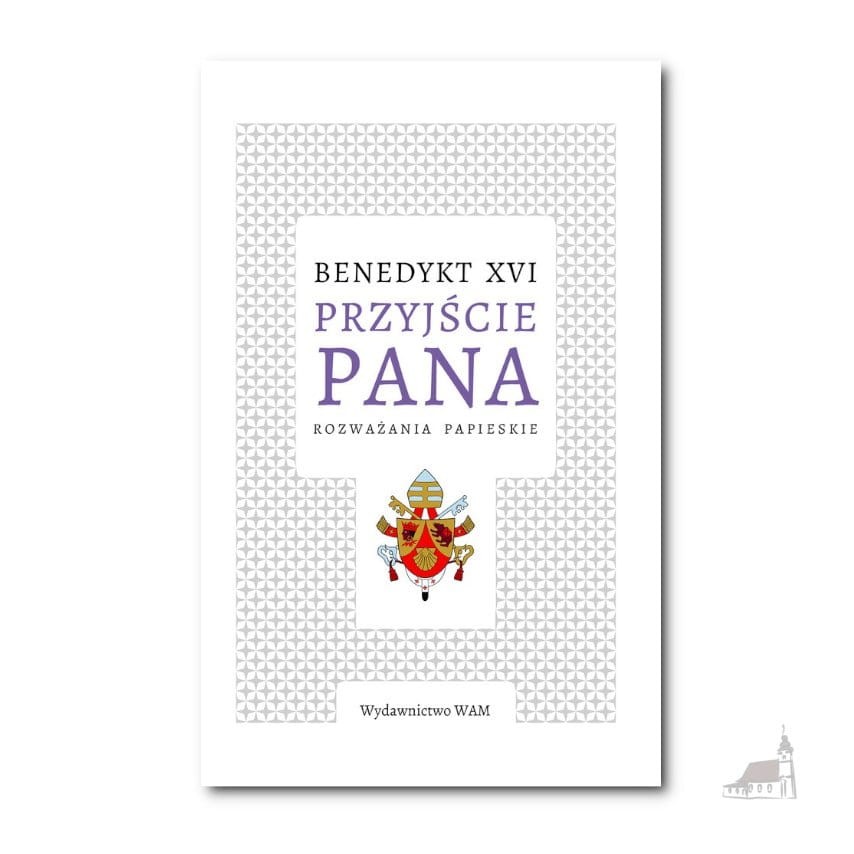 Przyjście Pana. Rozważania Papieskie. Benedykt XVI