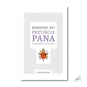 Przyjście Pana. Rozważania Papieskie. Benedykt XVI