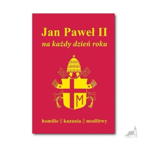 Jan Paweł II na każdy dzień roku. Homilie, kazania, modlitwy