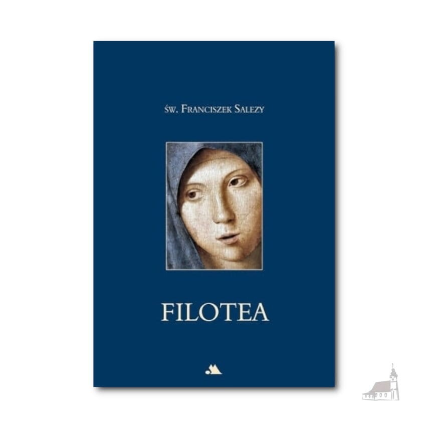Filotea czyli droga do życia pobożnego - Św. Franciszek Salezy