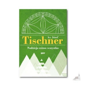 Nadzieja mimo wszystko. ks. Józef Tischner