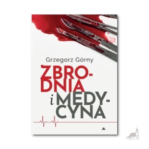 Zbrodnia i medycyna. Grzegorz Górny
