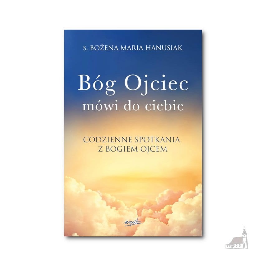 Bóg Ojciec mówi do ciebie. Bóg Ojciec mówi do ciebie