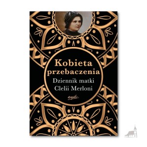 Kobieta przebaczenia. Dziennik matki Clelii Merloni. 