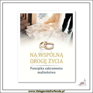 Na wspólna drogę życia. Pamiątka sakramentu małżeństwa 