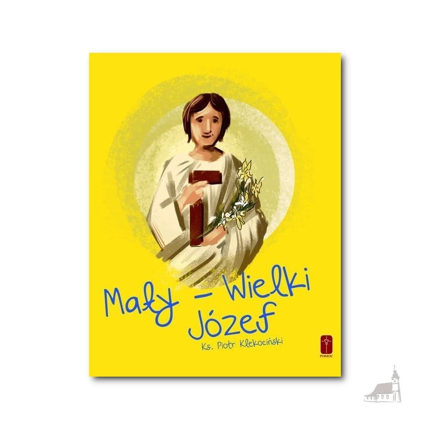Mały - Wielki Józef. ks. Piotr Klekociński