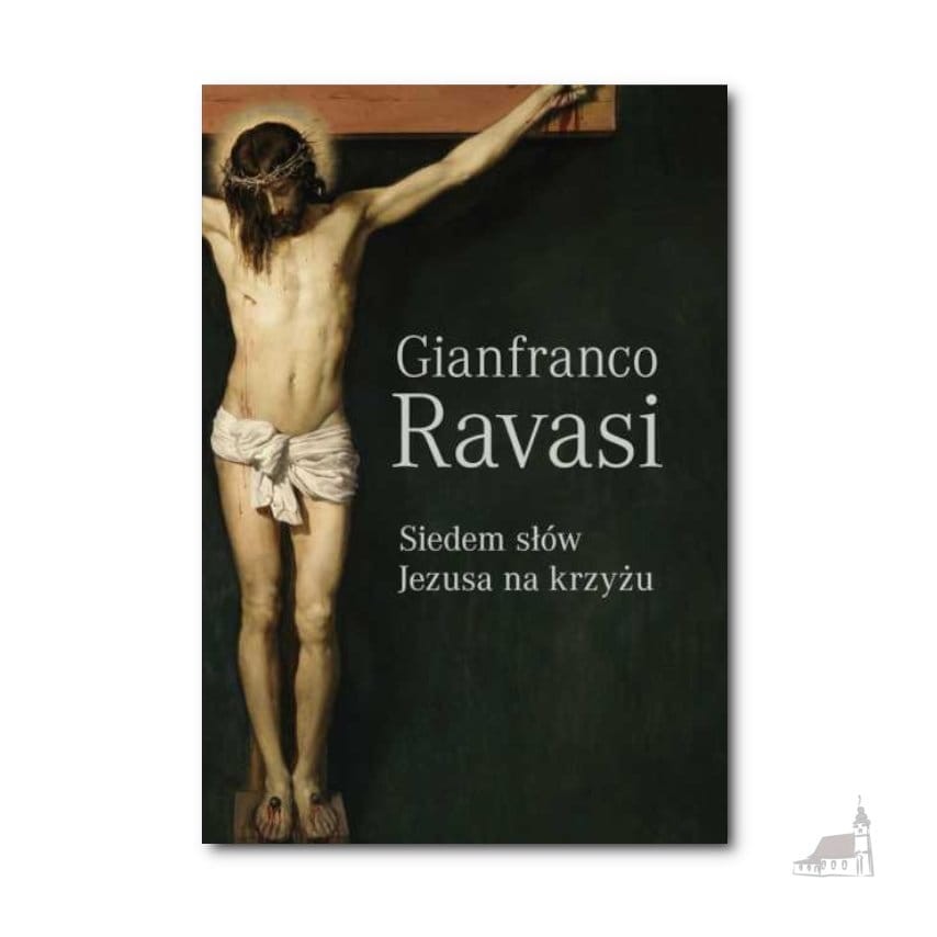 Siedem słów Jezusa na krzyżu. Gianfranco Ravasi