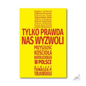 Tylko prawda nas wyzwoli. Tomasz P. Terlikowski