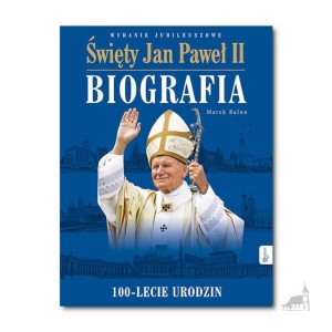 Święty Jan Paweł II. Biografia. Wydanie Jubileuszowe