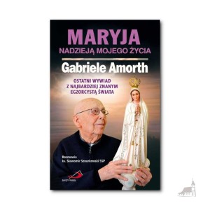 Maryja nadzieją mojego życia.  Ostatni wywiad z najbardziej znanym egzorcystą świata