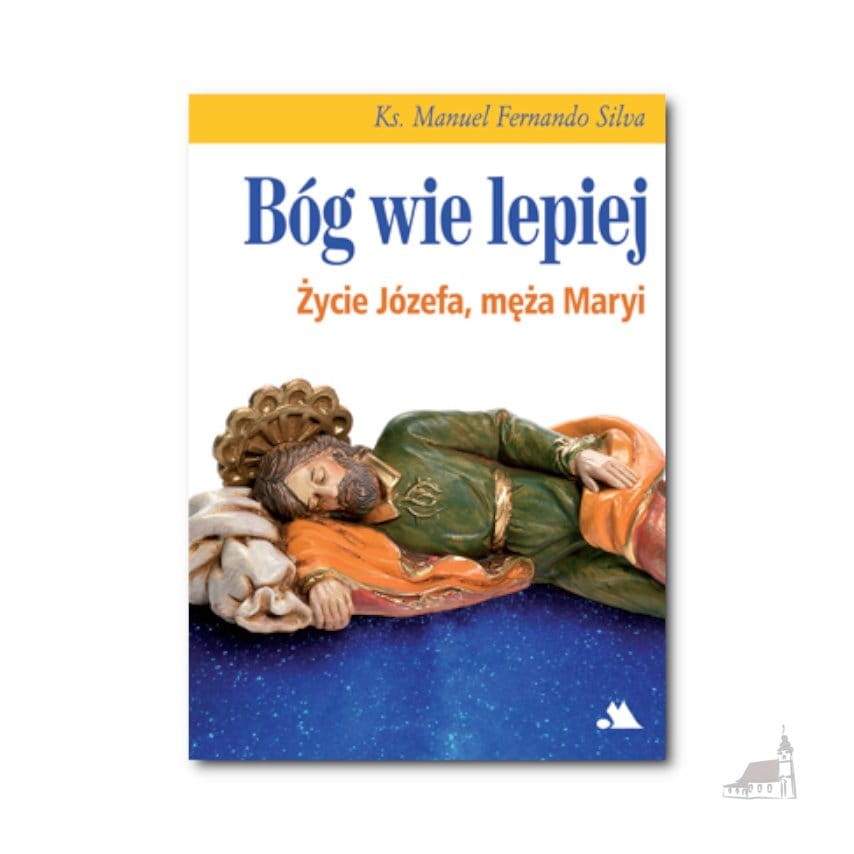 Bóg wie lepiej. Życie Józefa, męża Maryi – ks. Manuel Fernando Sousa e Silva