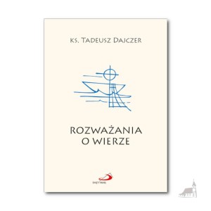 Rozważania o wierze. (wyd 2021) ks. Tadeusz Dajczer
