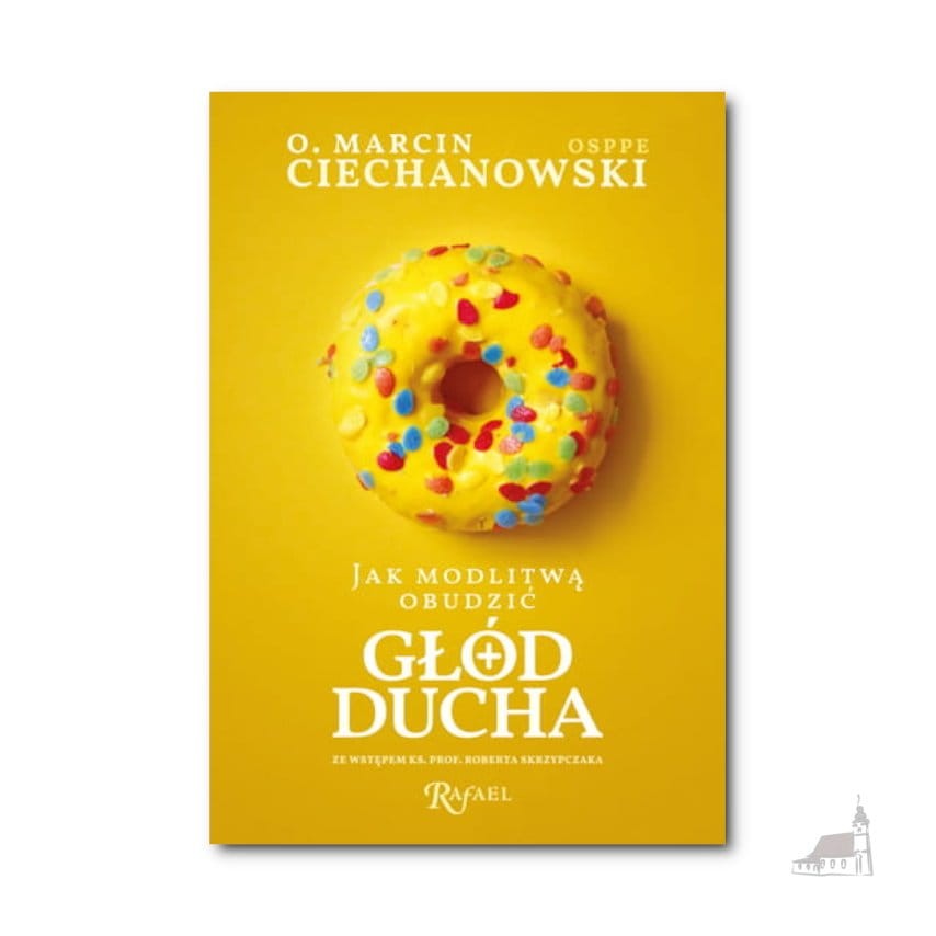 Jak modlitwą obudzić głód ducha. o. Marcin Ciechanowski OSPPE