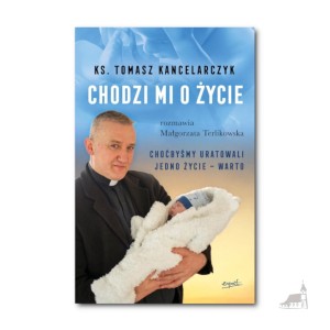Chodzi mi o życie. ks. Tomasz Kancelarczyk