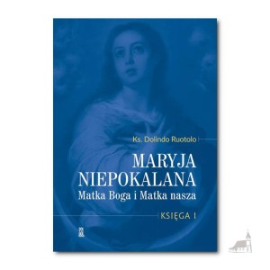 Maryja Niepokalana Matka Boga i Matka nasza. Księga 1
