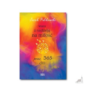 Wiara z nadzieją na miłość przez 365 dni. Jacek Pulikowski