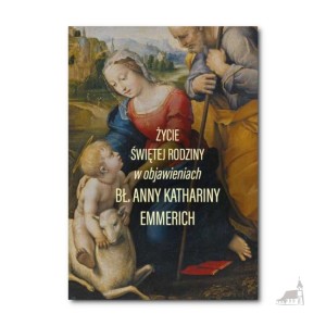 Życie Świętej Rodziny w objawieniach bł. Anny Katarzyny Emmerich
