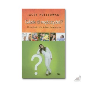 Gdzie ci mężczyźni? Jacek Pulikowski