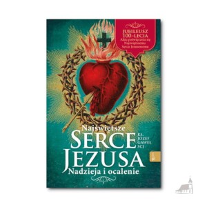 Najświętsze Serce Jezusa. Nadzieja i ocalenie. ks. Józef Gaweł SCJ