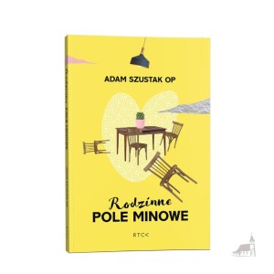 Rodzinne pole minowe. o. Adam Szustak OP
