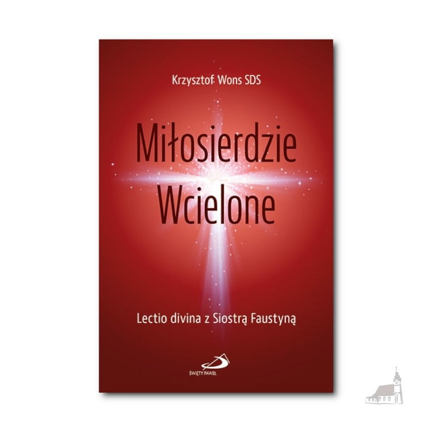 Miłosierdzie Wcielone. Lectio divina z Siostrą Faustyną