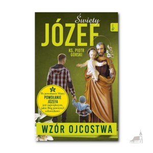 Święty Józef - Wzór Ojcostwa. ks. Piotr Górski