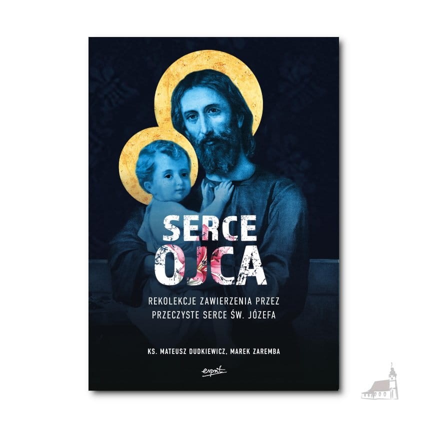 Serce Ojca.  ks. Mateusz Dudkiewicz , Marek Zaremba