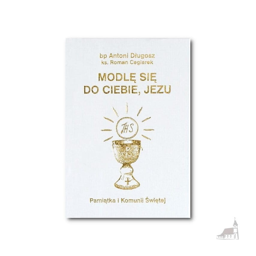 Modlę się do Ciebie, Jezu. Modlitewnik. I Komunia św. Biały