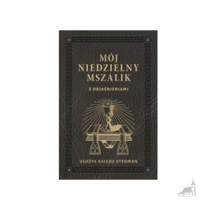 Mój Niedzielny Mszalik z objaśnieniami. Ks. Józef Stedman 
