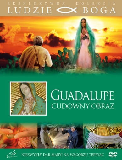 Guadalupe Cudowny obraz.. Seria Ludzie Boga. (książka z filmem)