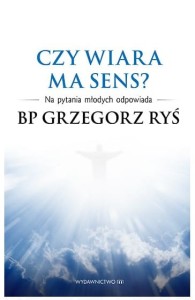 Czy wiara ma sens? Na pytania młodych odpowiada bp Grzegorz Ryś