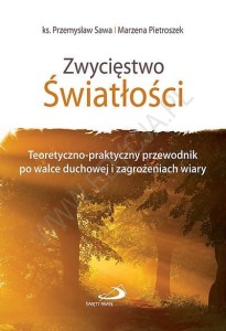 Zwycięstwo Światłości.  Teoretyczno-praktyczny przewodnik po walce duchowej i zagrożeniach wiary