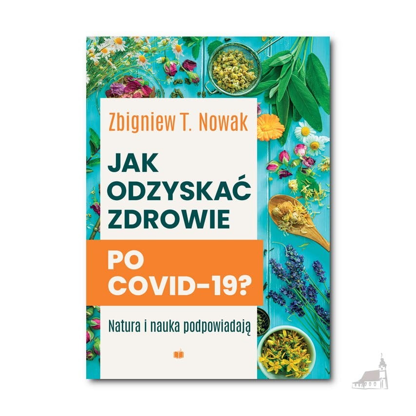 Jak odzyskać zdrowie po COVID-19? Natura i nauka podpowiadają – Zbigniew T. Nowak