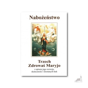 Nabożeństwo Trzech Zdrowaś Maryjo z opisem jego rozwoju, skuteczności i doznanych łask