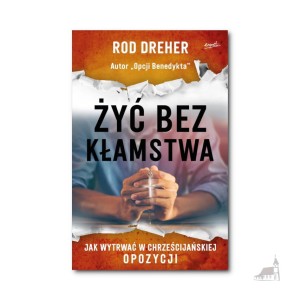 Żyć bez kłamstwa. Rod Dreher. 