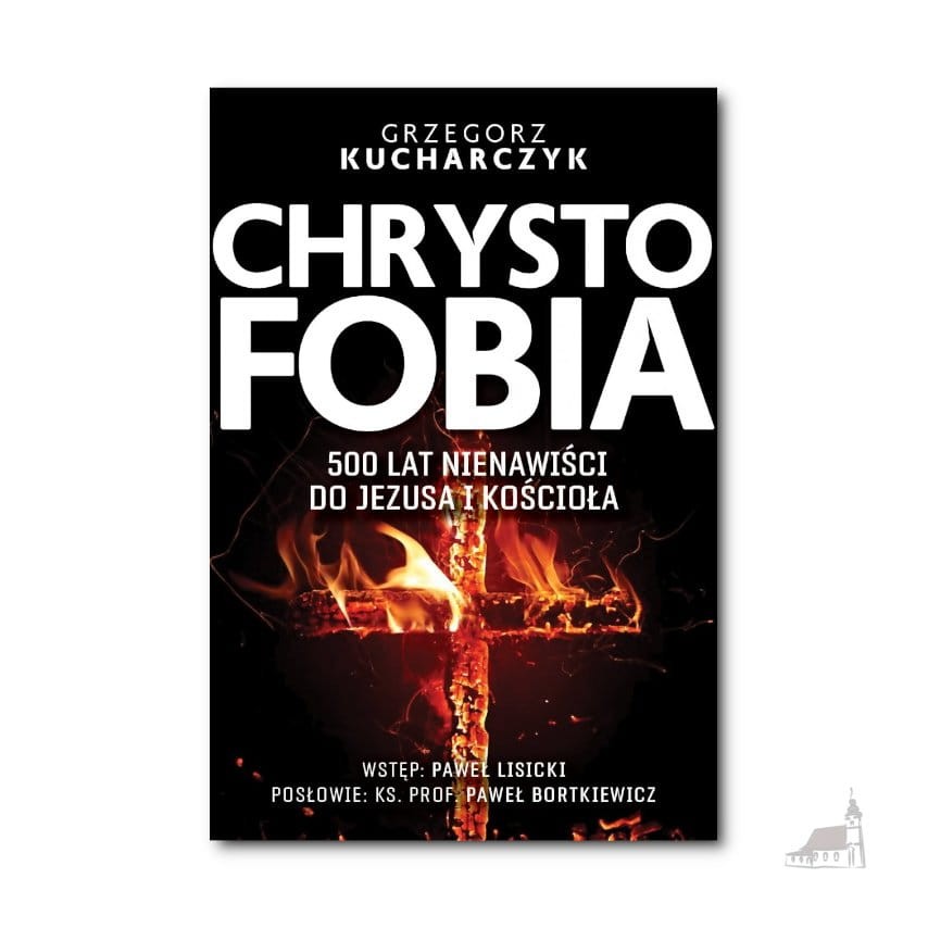 Chrystofobia. 500 lat nienawiści do Jezusa i Kościoła