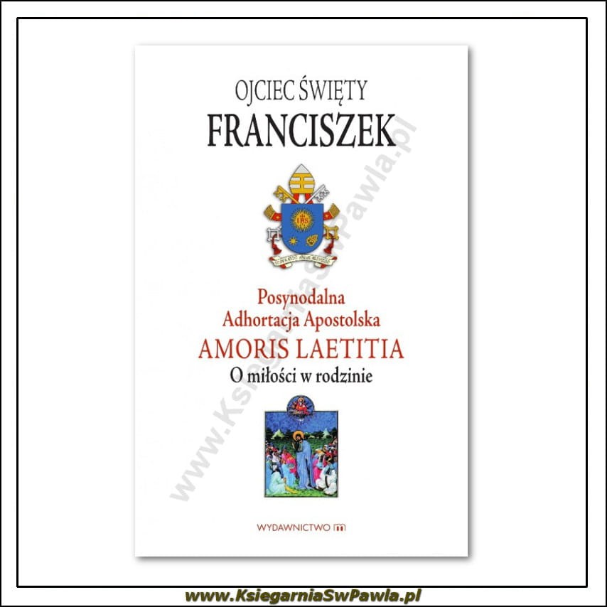 Adhortacja Amoris Laetitia - O miłości w rodzinie