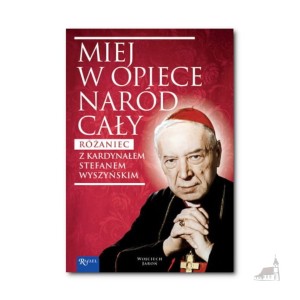 Miej w opiece naród cały. Różaniec z kardynałem Stefanem Wyszyńskim