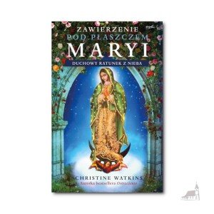 Zawierzenie pod płaszczem Maryi. Christine Watkins
